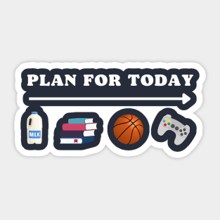 PLAN FOR TODAY MILK SCHOOL BASKETBALL GAMING FUNNY Sticker